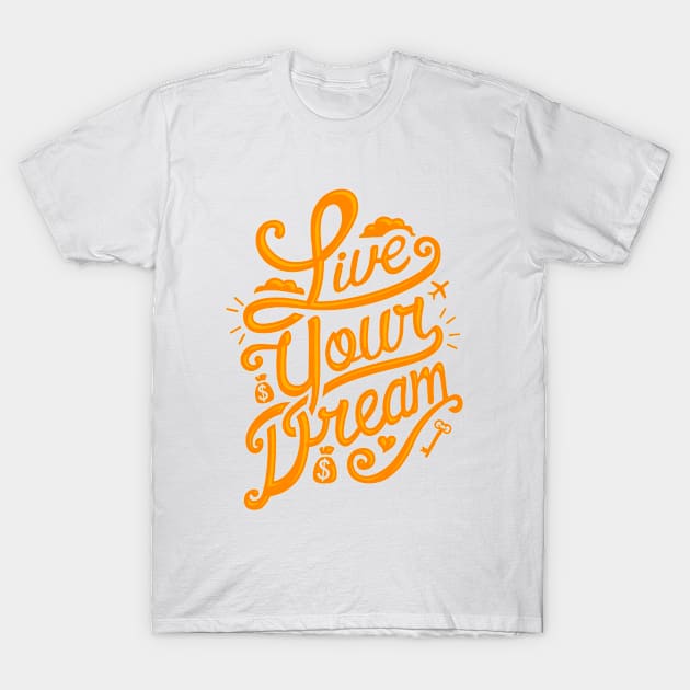 Quote - Live Your Dream - bright T-Shirt by ShirzAndMore